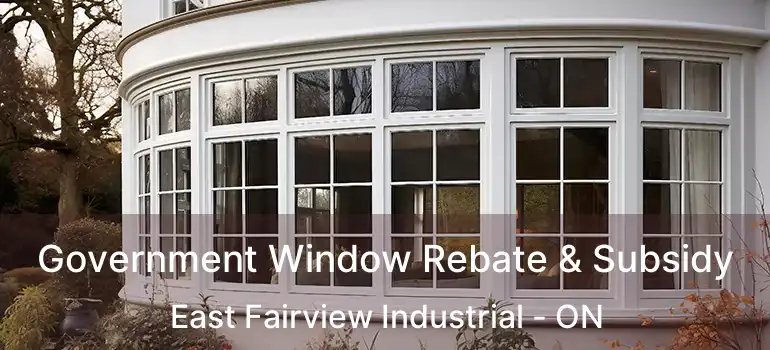  Government Window Rebate & Subsidy East Fairview Industrial - ON