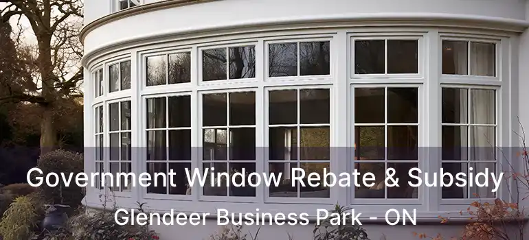  Government Window Rebate & Subsidy Glendeer Business Park - ON