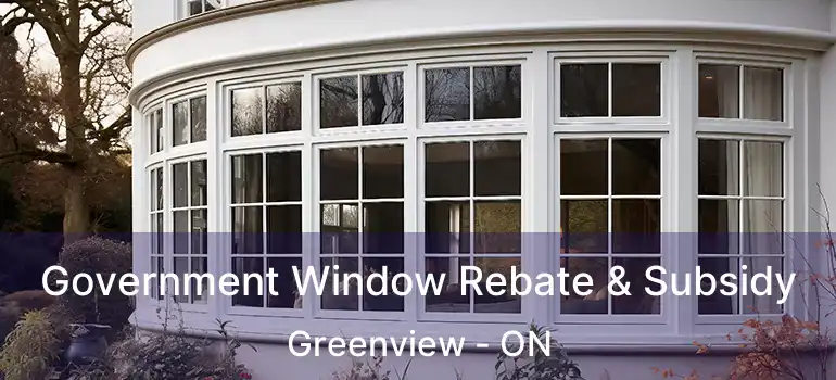  Government Window Rebate & Subsidy Greenview - ON