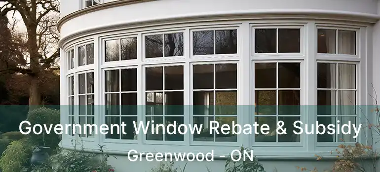  Government Window Rebate & Subsidy Greenwood - ON