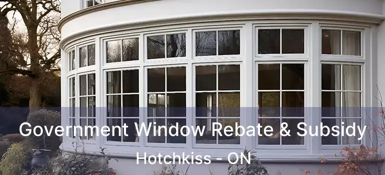  Government Window Rebate & Subsidy Hotchkiss - ON