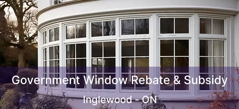  Government Window Rebate & Subsidy Inglewood - ON
