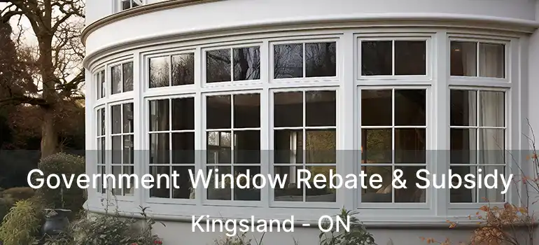  Government Window Rebate & Subsidy Kingsland - ON