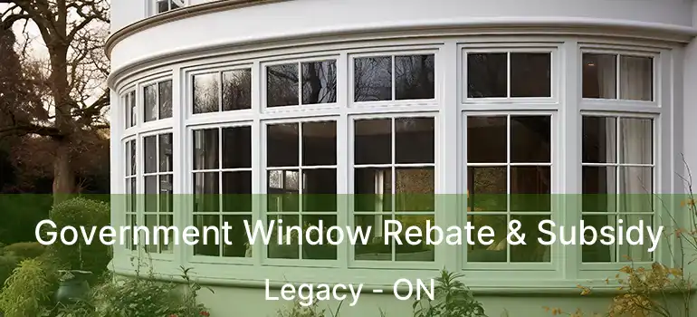  Government Window Rebate & Subsidy Legacy - ON