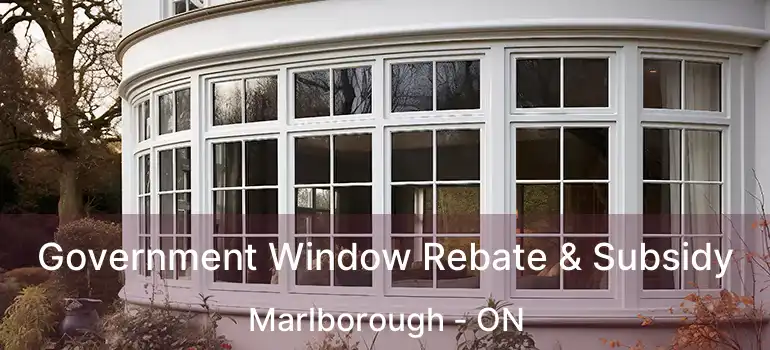  Government Window Rebate & Subsidy Marlborough - ON