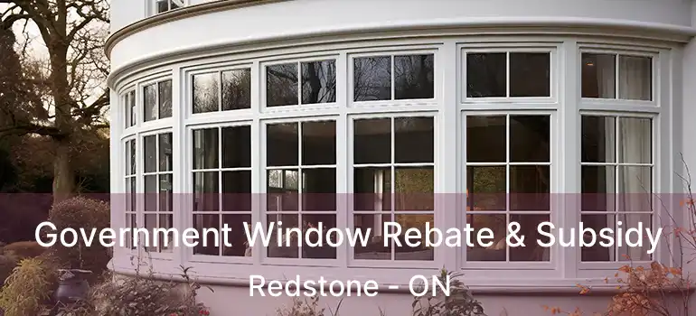  Government Window Rebate & Subsidy Redstone - ON