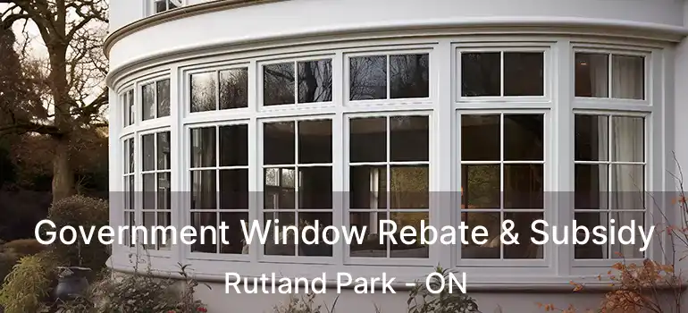  Government Window Rebate & Subsidy Rutland Park - ON