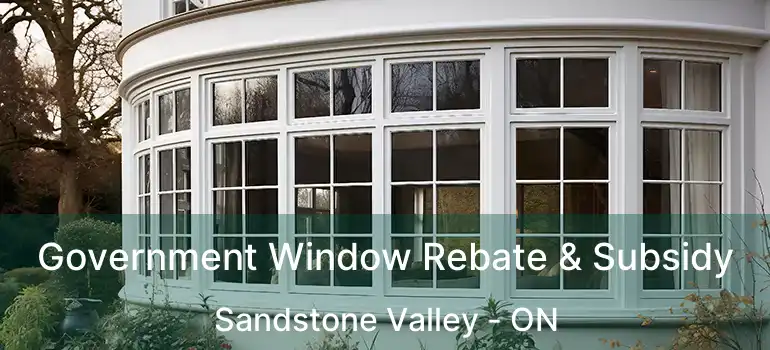  Government Window Rebate & Subsidy Sandstone Valley - ON