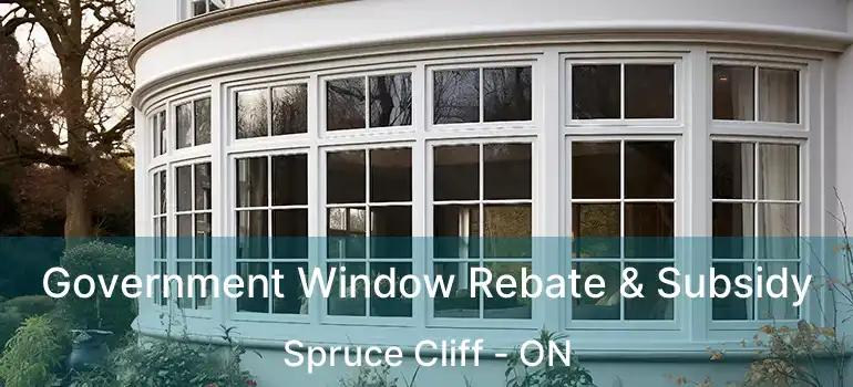 Government Window Rebate & Subsidy Spruce Cliff - ON