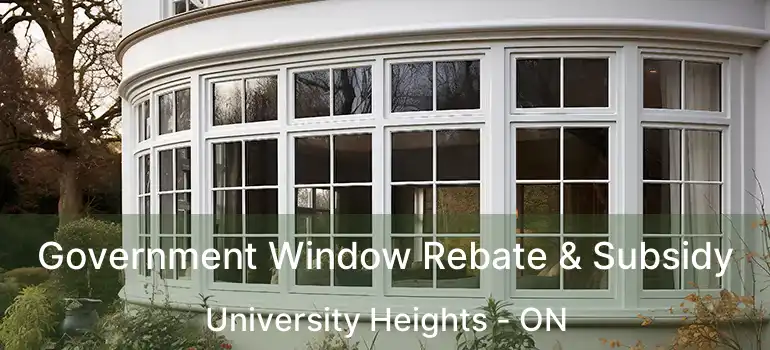  Government Window Rebate & Subsidy University Heights - ON