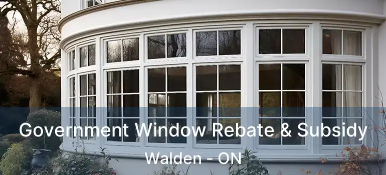  Government Window Rebate & Subsidy Walden - ON
