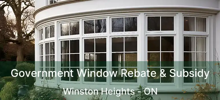  Government Window Rebate & Subsidy Winston Heights - ON