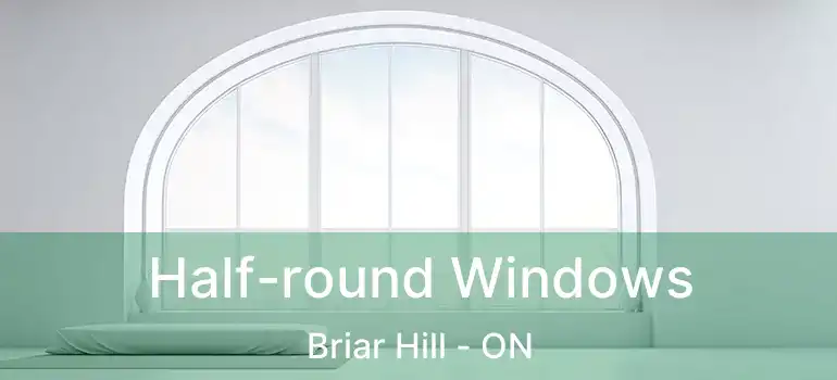  Half-round Windows Briar Hill - ON