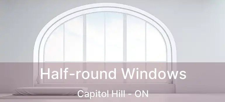  Half-round Windows Capitol Hill - ON
