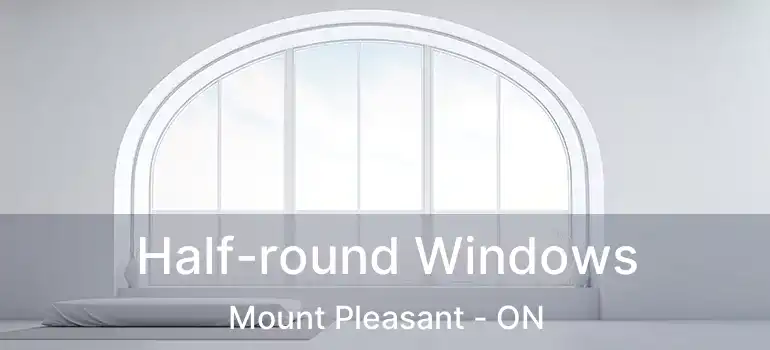 Half-round Windows Mount Pleasant - ON