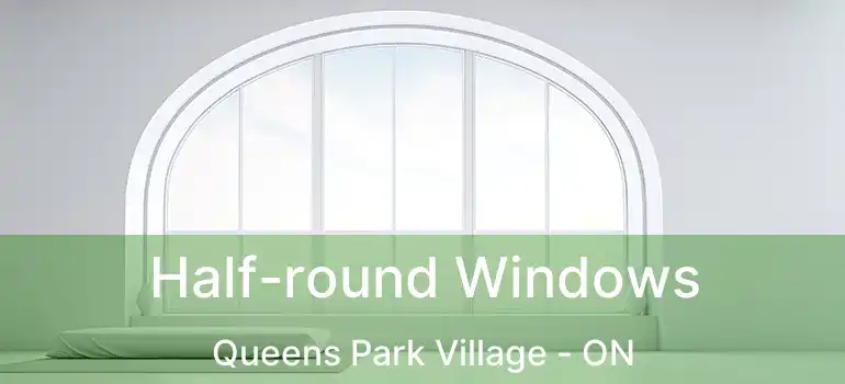  Half-round Windows Queens Park Village - ON