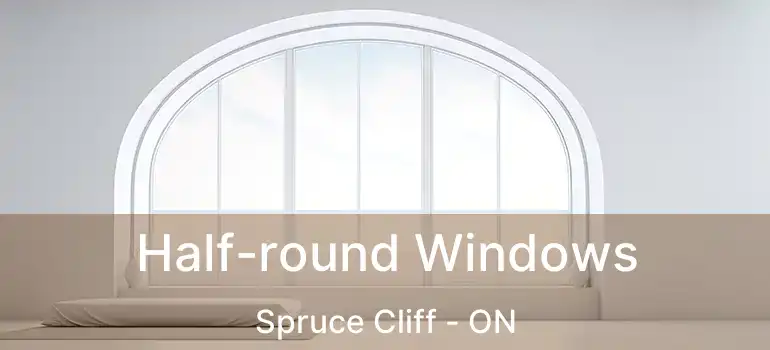  Half-round Windows Spruce Cliff - ON