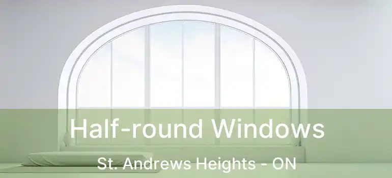  Half-round Windows St. Andrews Heights - ON