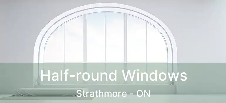  Half-round Windows Strathmore - ON