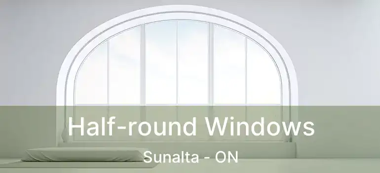  Half-round Windows Sunalta - ON