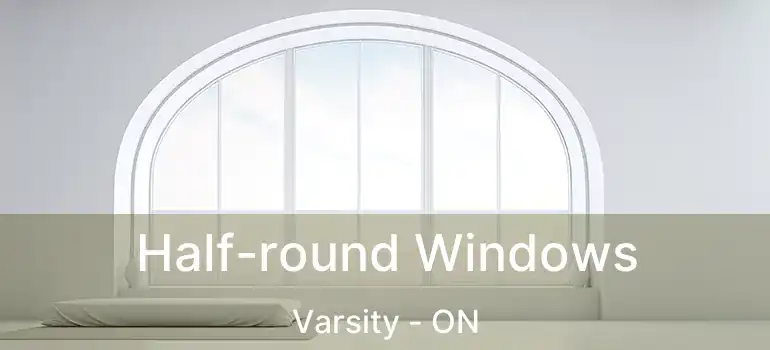  Half-round Windows Varsity - ON