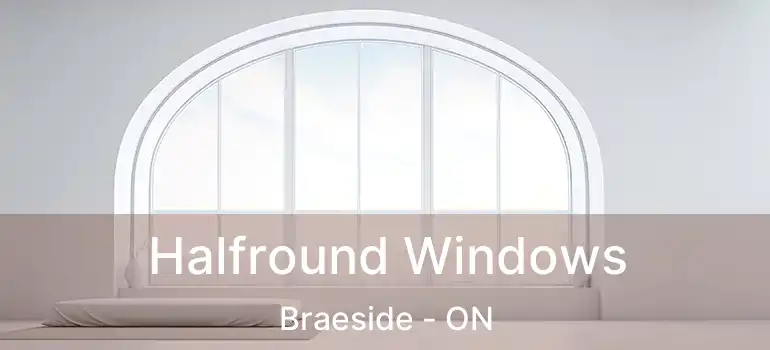  Halfround Windows Braeside - ON