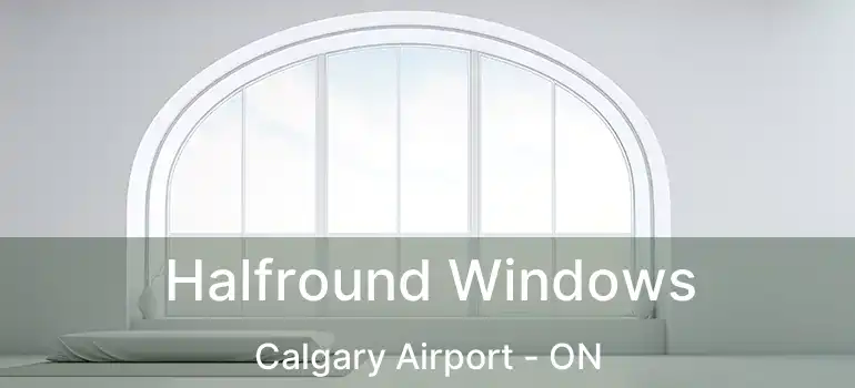  Halfround Windows Calgary Airport - ON