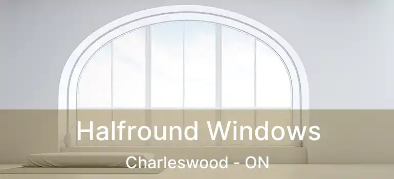  Halfround Windows Charleswood - ON