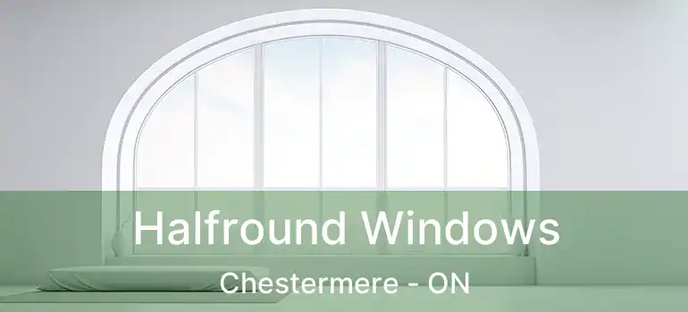  Halfround Windows Chestermere - ON