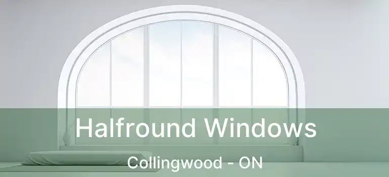  Halfround Windows Collingwood - ON