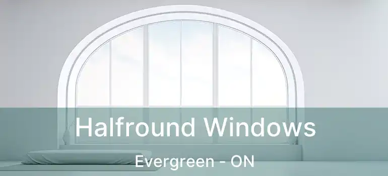  Halfround Windows Evergreen - ON
