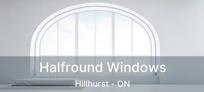  Halfround Windows Hillhurst - ON