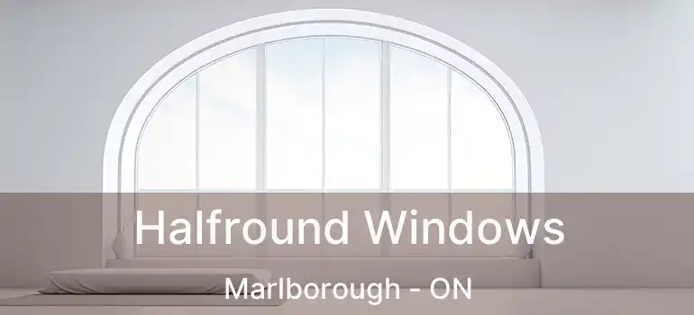  Halfround Windows Marlborough - ON