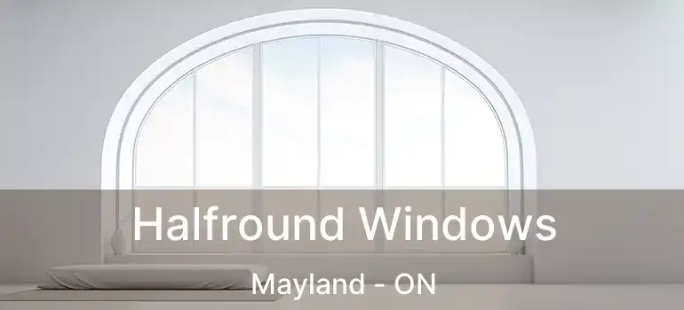  Halfround Windows Mayland - ON