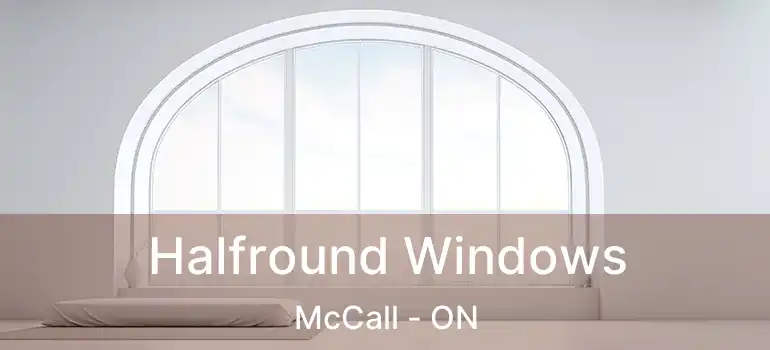  Halfround Windows McCall - ON