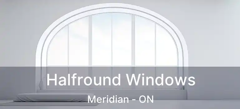  Halfround Windows Meridian - ON