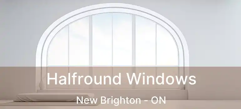 Halfround Windows New Brighton - ON