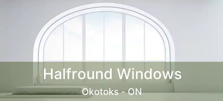  Halfround Windows Okotoks - ON