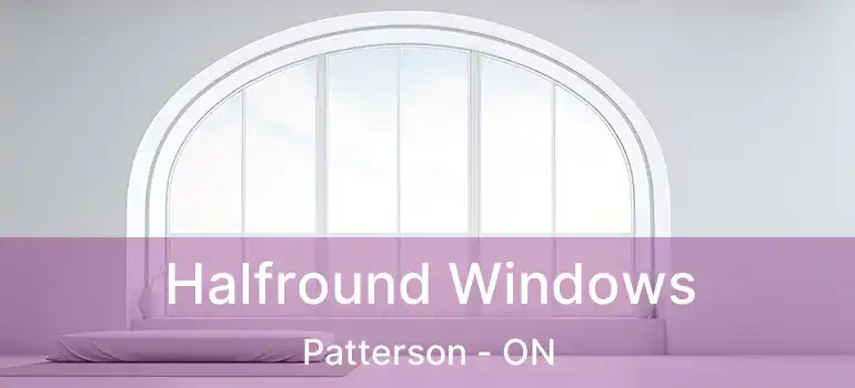  Halfround Windows Patterson - ON