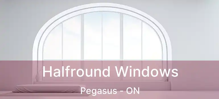  Halfround Windows Pegasus - ON