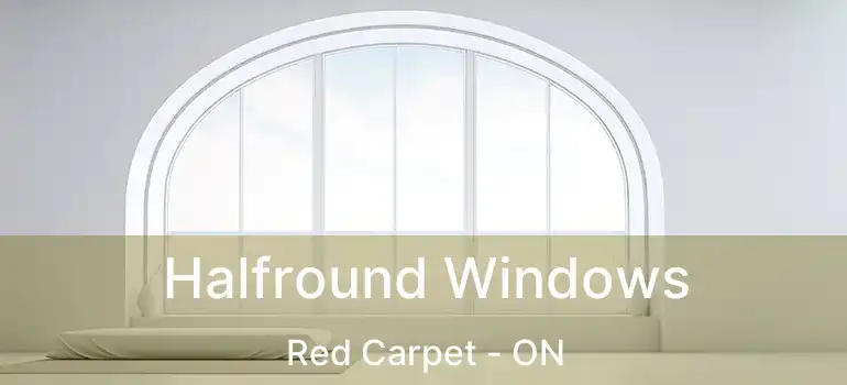  Halfround Windows Red Carpet - ON