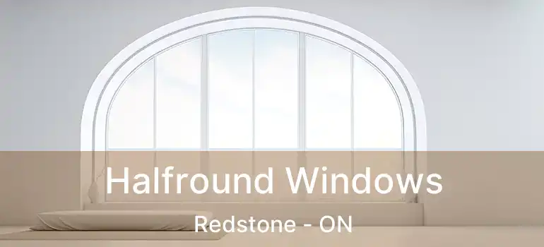  Halfround Windows Redstone - ON