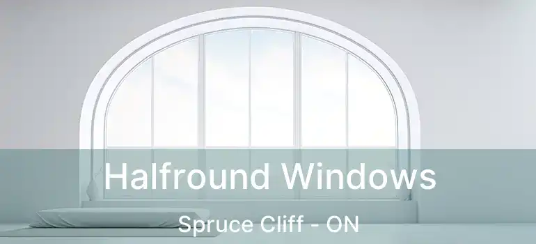  Halfround Windows Spruce Cliff - ON
