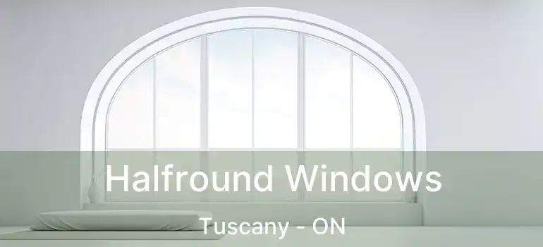  Halfround Windows Tuscany - ON