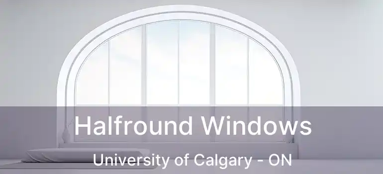  Halfround Windows University of Calgary - ON