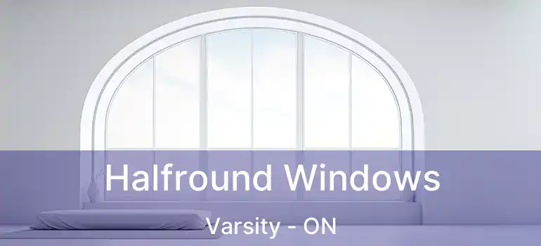  Halfround Windows Varsity - ON