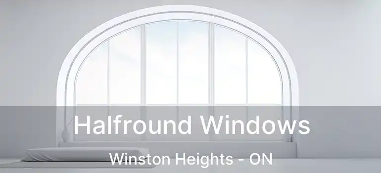  Halfround Windows Winston Heights - ON