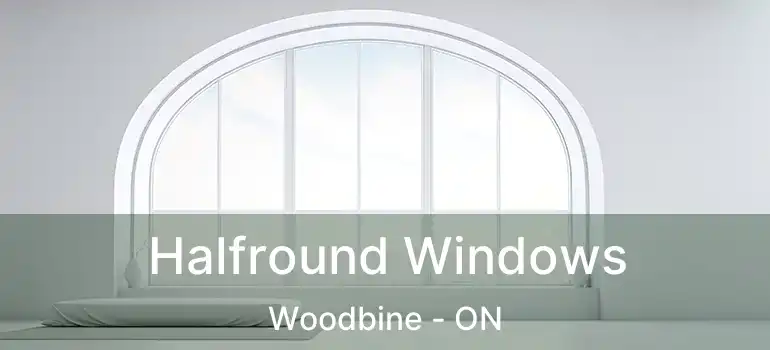  Halfround Windows Woodbine - ON