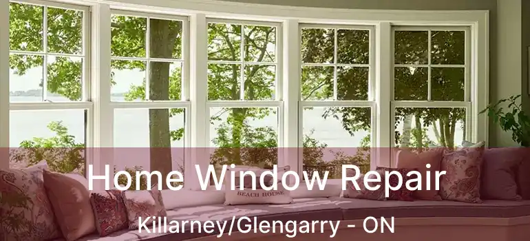  Home Window Repair Killarney/Glengarry - ON