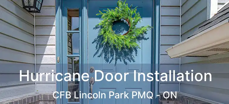  Hurricane Door Installation CFB Lincoln Park PMQ - ON